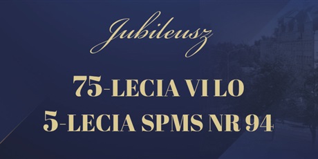 Jubileusz 75-lecia VI LO i 5-lecia SPMS NR 94